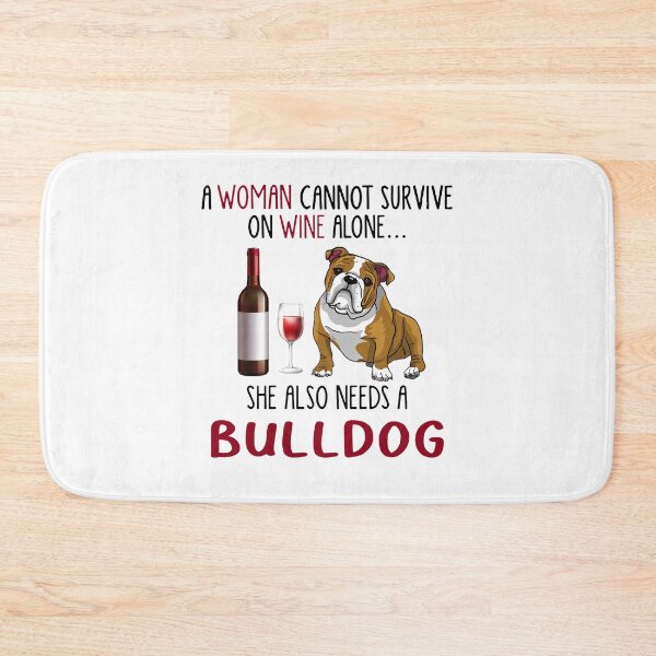 Item preview, A woman cannot survive on wine alone she also needs a bulldog designed and sold by BrucesAlexander.