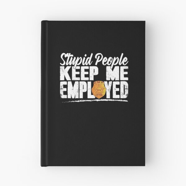 Item preview, Stupid People Keep Me Employed - Funny Police Officer designed and sold by Captain Mood.