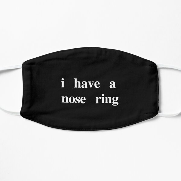 I have a nose ring mask Flat Mask