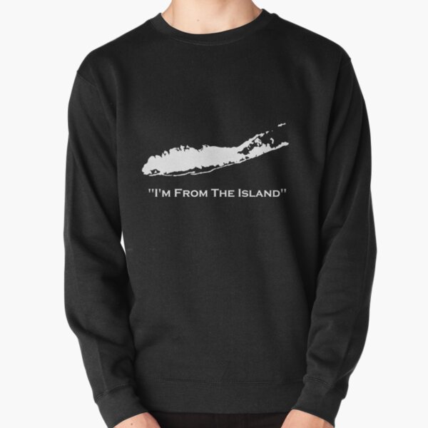 I'm From The Island Long Island New York Pullover Sweatshirt