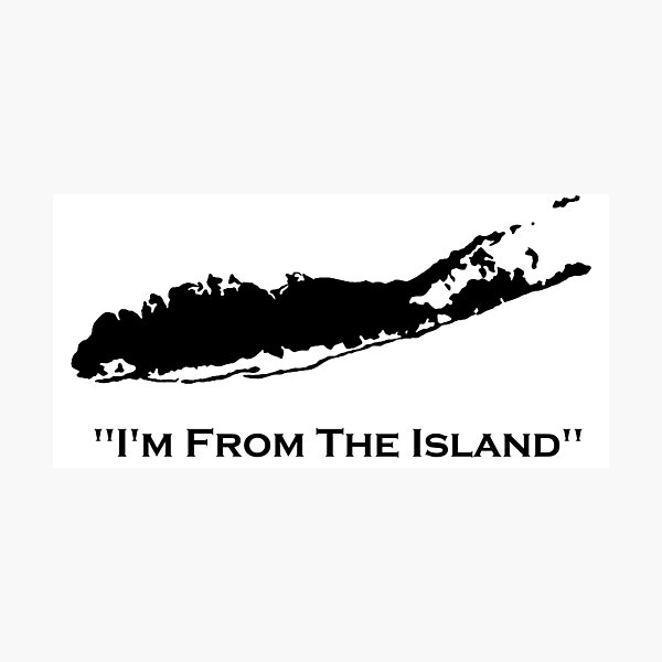 "I'm From The Island Long Island New York" Photographic Print for Sale