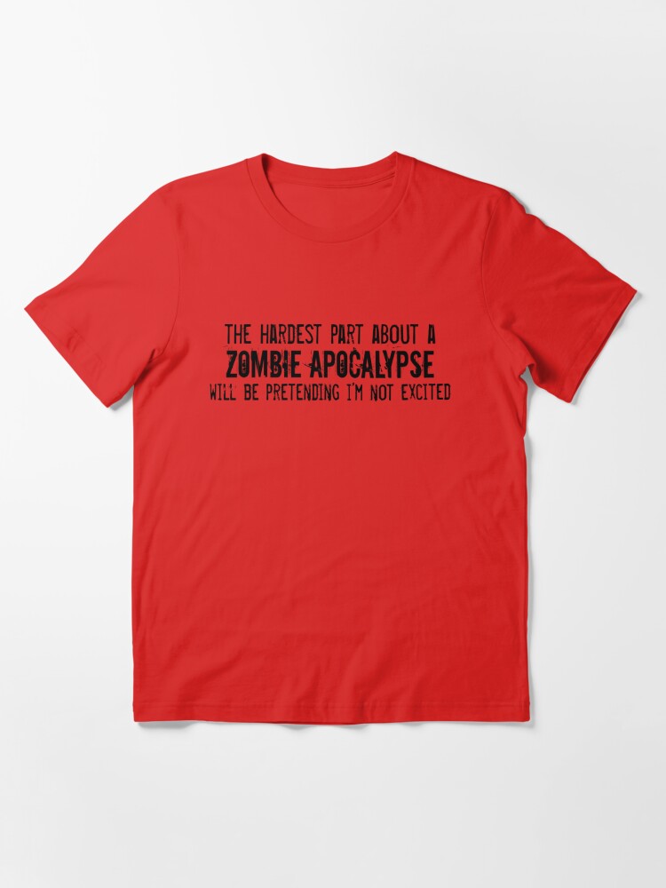 Grunde Regnskab kollision The Hardest Part About A Zombie Apocalypse" Essential T-Shirt for Sale by  geekygirl37 | Redbubble