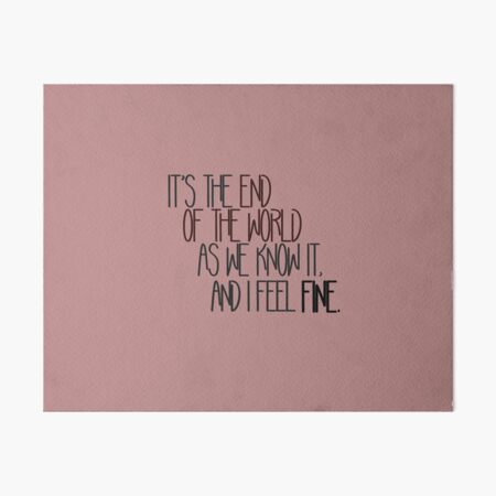 End Of The World As We Know It - R.E.M. Design Art Board Print