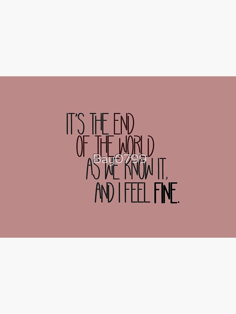 End Of The World As We Know It - R.E.M. Design by Bay0799