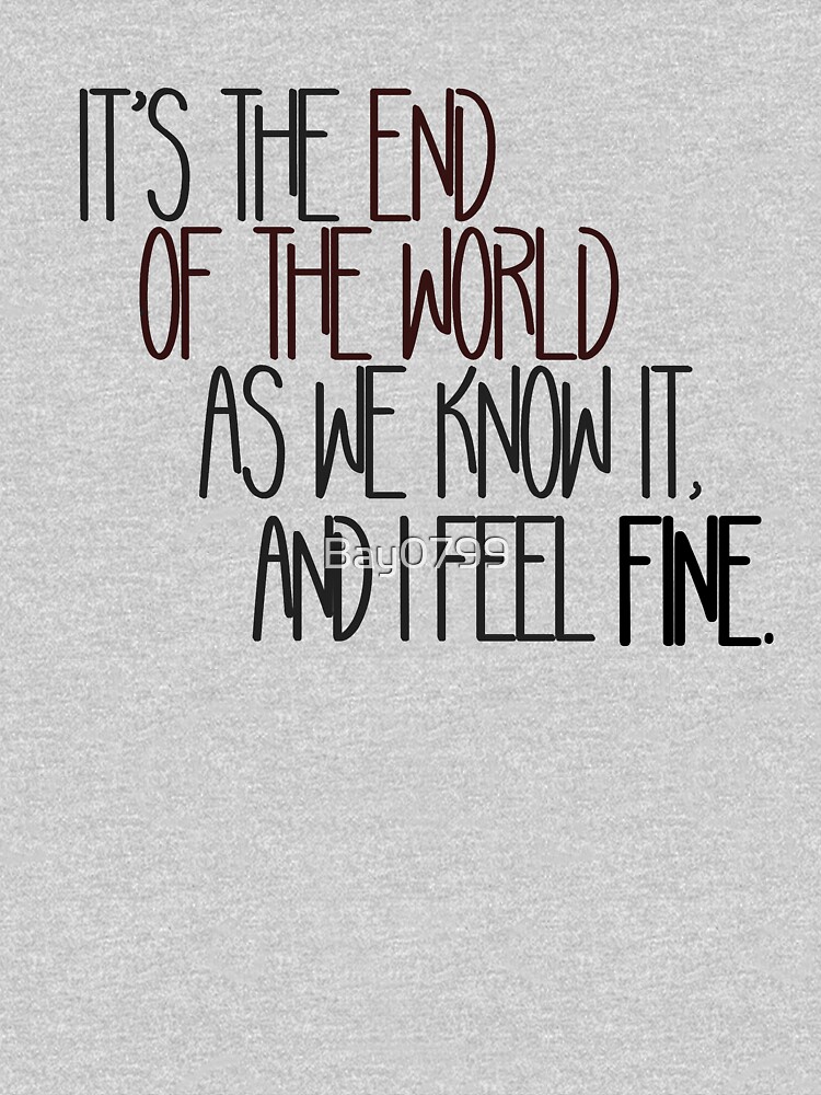 End Of The World As We Know It - R.E.M. Design by Bay0799