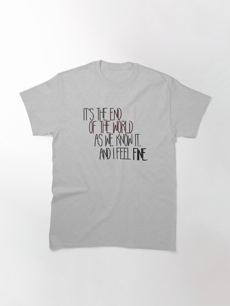 Alternate view of End Of The World As We Know It - R.E.M. Design Classic T-Shirt