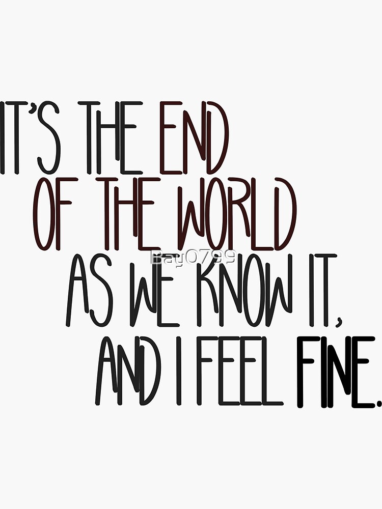 End Of The World As We Know It - R.E.M. Design by Bay0799