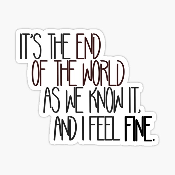 End Of The World As We Know It - R.E.M. Design Sticker