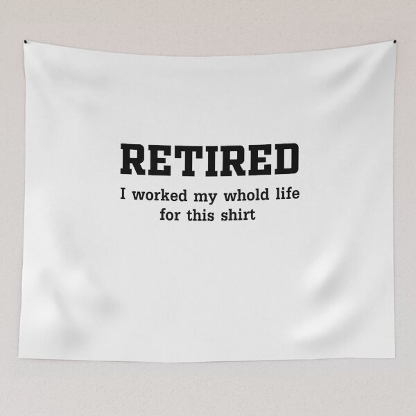 Item preview, Retired - I Worked My Whole Life for This Shirt Mens/Ladies T-Shirt | Retired shirt, Retirement shirt, Retirement gift shirt, Retirement gift, Funny T-Shirt designed and sold by Rita Style.