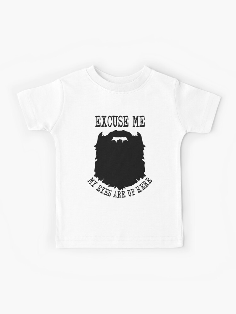 My Eyes Are Up Here...Beard T-Shirt With Funny Sayings