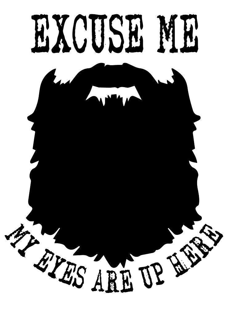 My Eyes Are Up Here...Beard T-Shirt With Funny Sayings