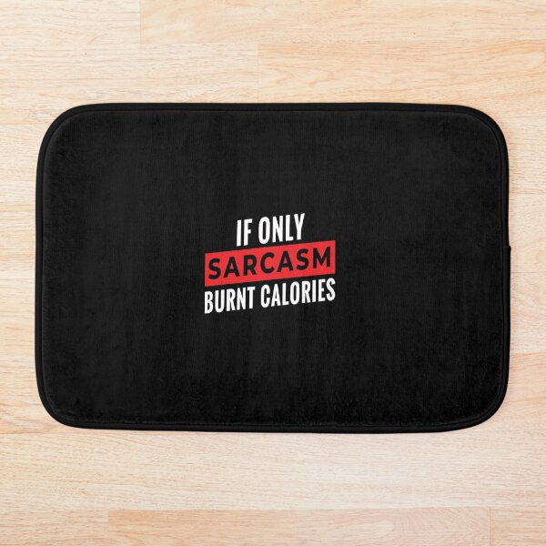 Item preview, If only Sarcasm Burnt Calories designed and sold by Fattofit.