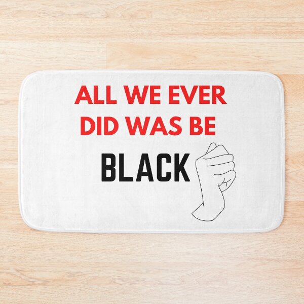 Item preview, All We Ever Did Was Be Black designed and sold by The Full Cart.
