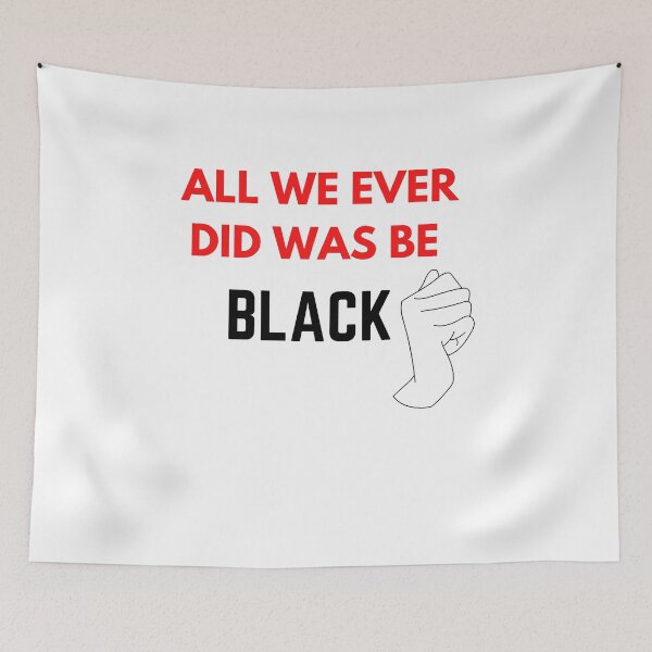 Item preview, All We Ever Did Was Be Black designed and sold by The Full Cart.