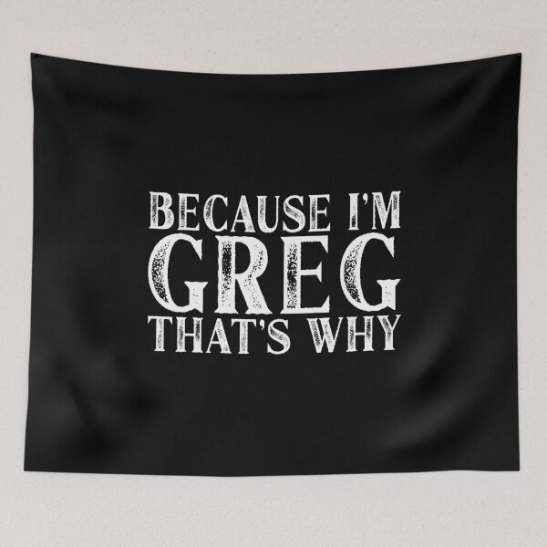 Item preview, Because I'm Greg That's Why Personalized Named print designed and sold by Grabitees.