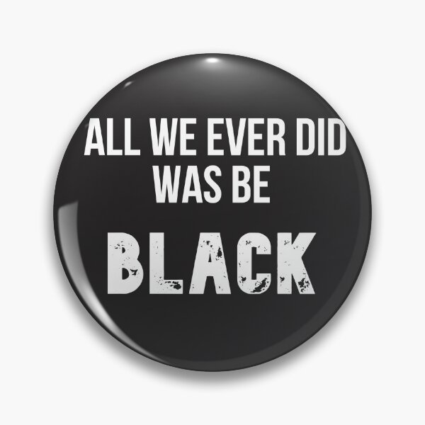 Item preview, All We Ever Did Was Be Black designed and sold by The Full Cart.