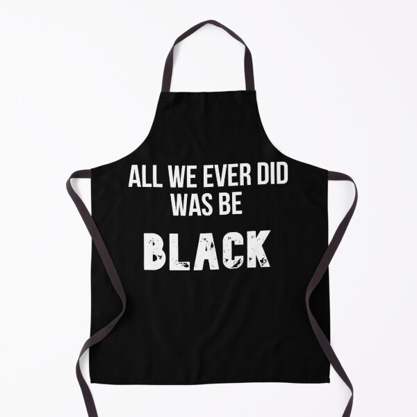 Item preview, All We Ever Did Was Be Black designed and sold by The Full Cart.