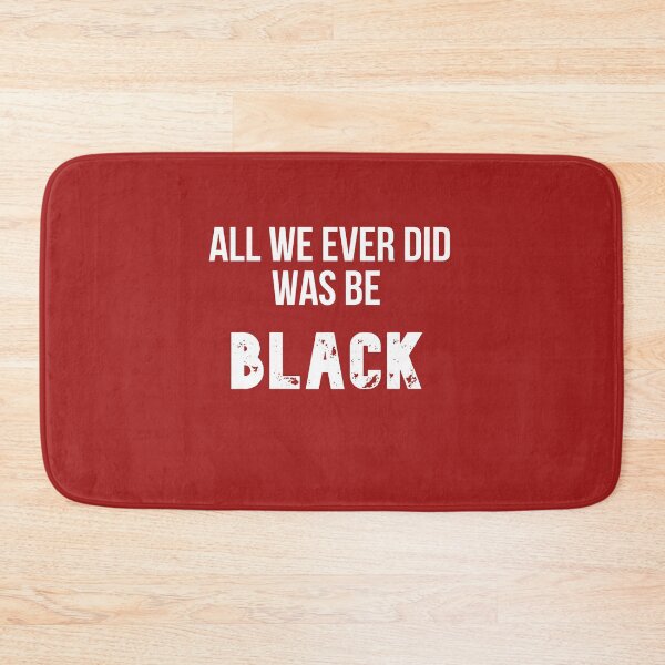Item preview, All We Ever Did Was Be Black designed and sold by The Full Cart.