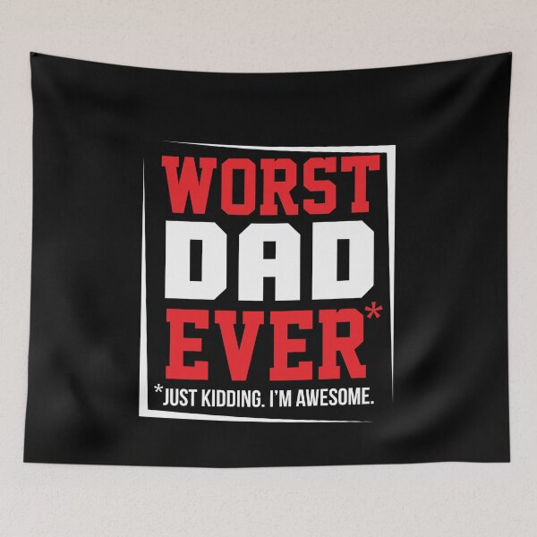 Item preview, Worst Dad Ever (Just kidding I'm awesome) designed and sold by wazoosi.