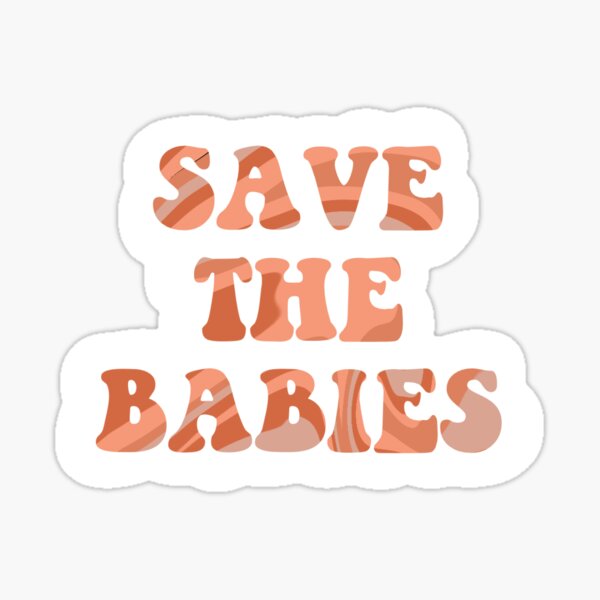 Save The Babies Stickers for Sale Redbubble