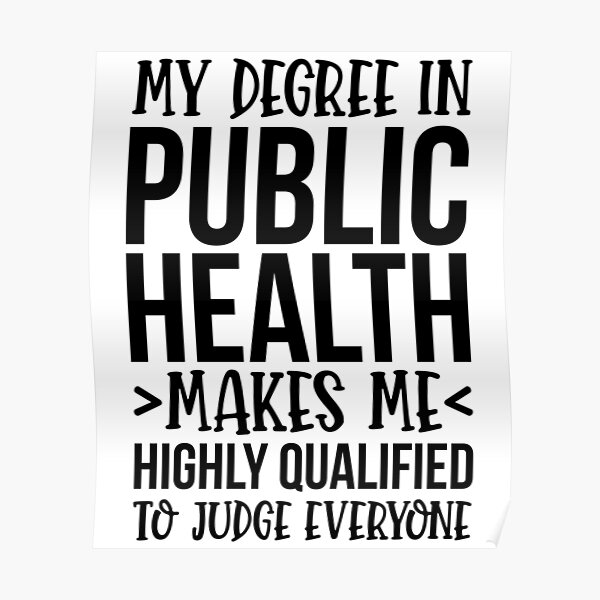 my-degree-in-public-health-makes-me-highly-qualified-to-judge-everyone