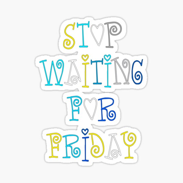 Radiate Positive Vibes Sticker - Stop Waiting For Friday