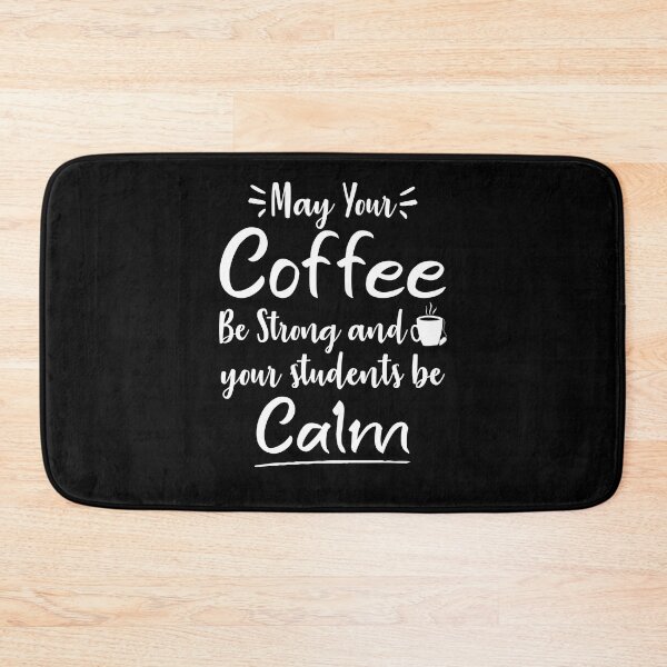 Item preview, May Your Coffee Be Strong and your students be calm ,Teacher gift designed and sold by Noussairox.