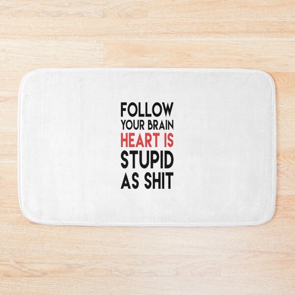 Item preview, Follow Your Brain Heart Is Stupid As Shit designed and sold by T-shirt For You.