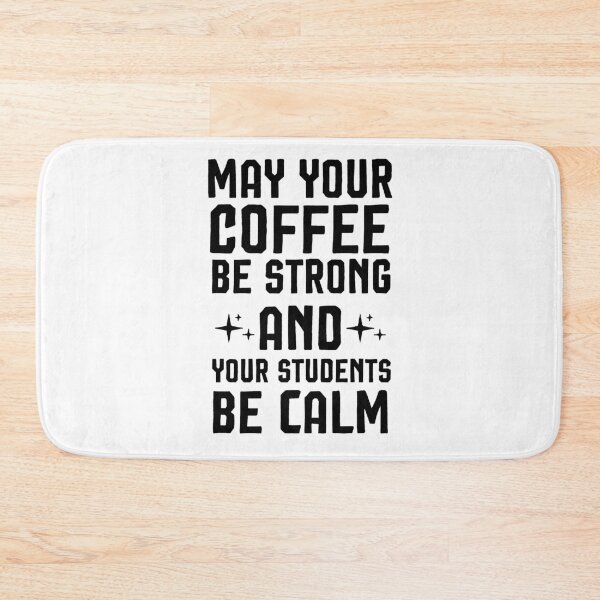 Item preview, May Your Coffee Be Strong and your students be calm ,Teacher gift designed and sold by Noussairox.