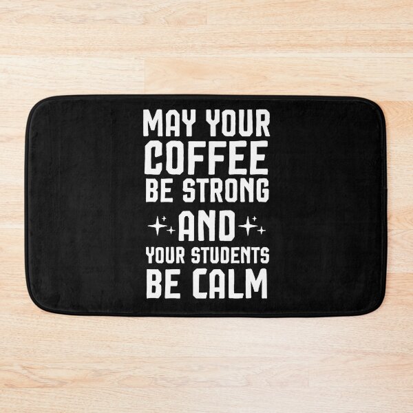 Item preview, May Your Coffee Be Strong and your students be calm ,Teacher gift designed and sold by Noussairox.