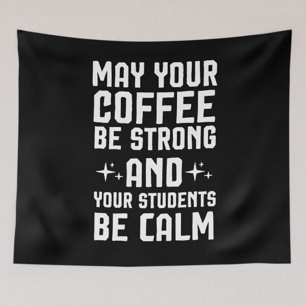 Item preview, May Your Coffee Be Strong and your students be calm ,Teacher gift designed and sold by Noussairox.