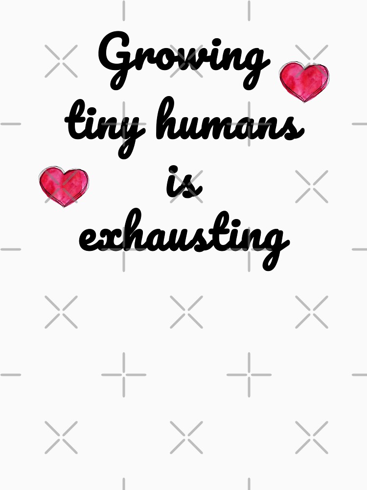 Growing Tiny Humans Is Exhausting Funny Pregnancy Shirt Growing Tiny Humans Is Exhausting Funny Pregnancy Shirt