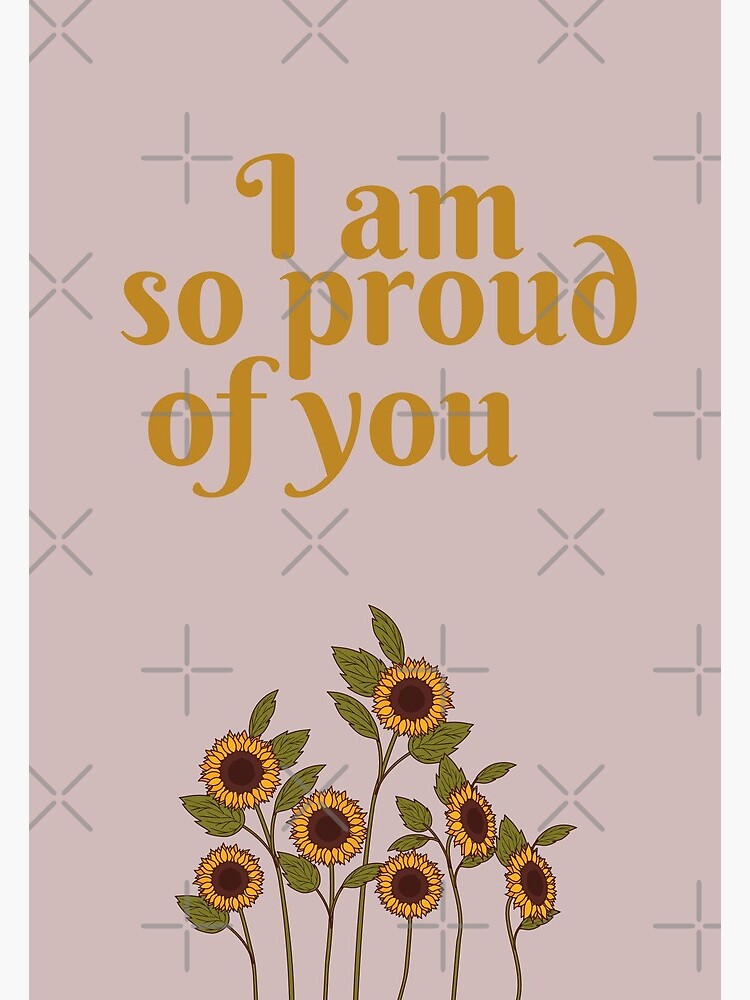 I Am So Proud Of You Greeting Card By Allprintsandart Redbubble