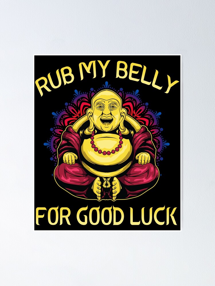 "Buddha Rub My Belly For Good Luck" Poster for Sale by SqualeForce