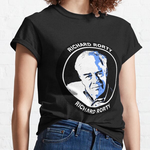Philosophy Gifts - Richard Rorty - Philosophical Gifts - Philosophy Shirts - Mugs - Students Classic T-Shirt