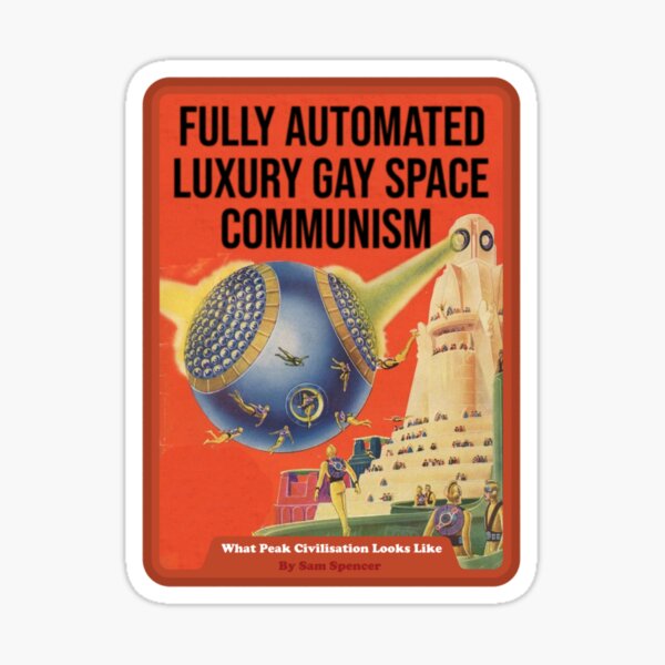 Item preview, fully automated luxury gay space communism designed and sold by BaconPancakes21.
