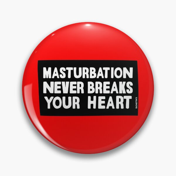 Masturbation never breaks your heart Pin