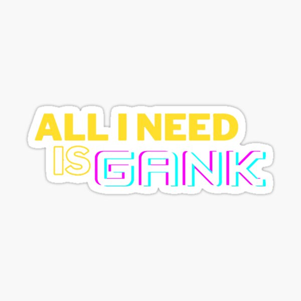Alles was ich brauche ist Gank Sticker