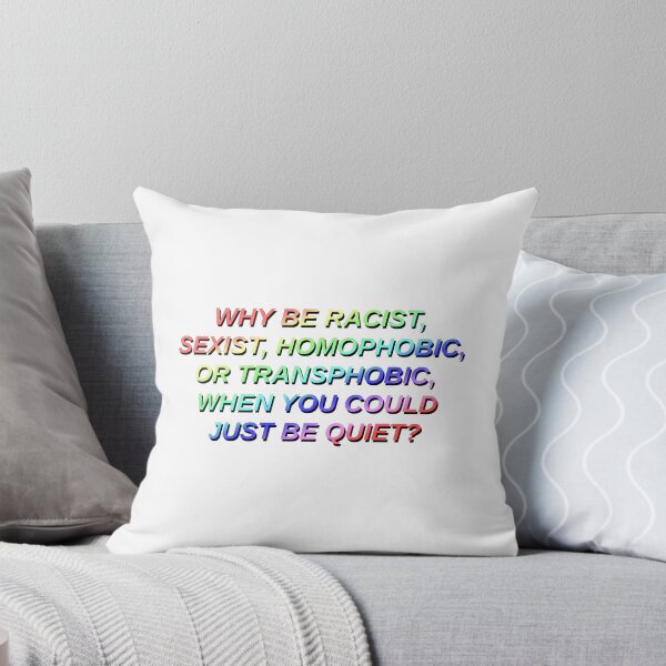 Item preview, why be racist sexist homophobic or transphobic when you could just be quiet designed and sold by STAR10008.