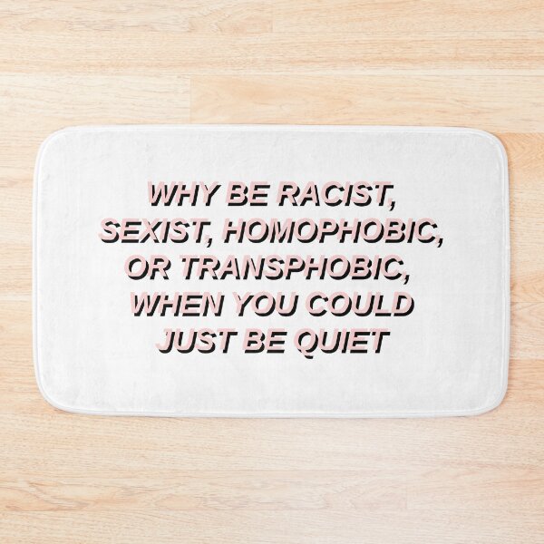 Item preview, why be racist sexist homophobic or transphobic when you could just be quiet designed and sold by STAR10008.