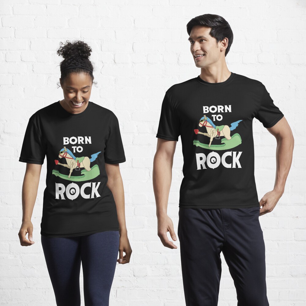 Born To Rock (Even on a Rocking Horse) Active T-Shirt