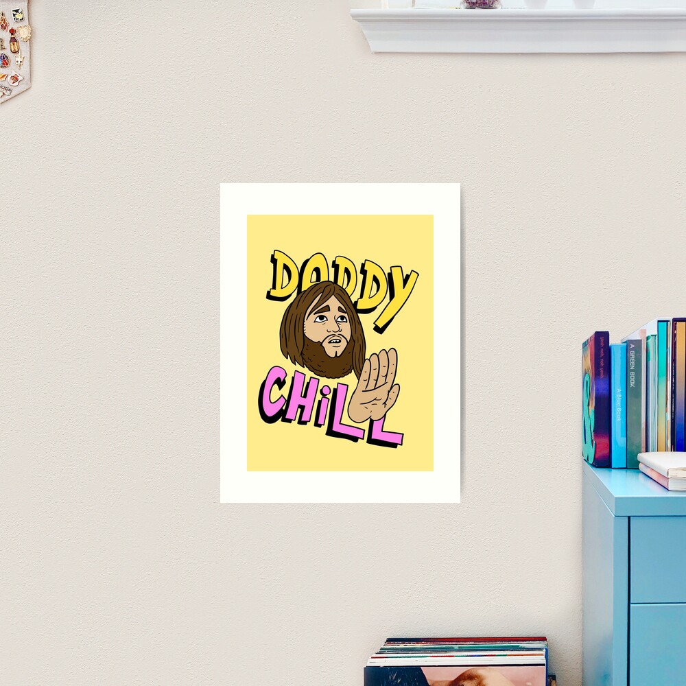 daddy chill, funny design. | Art Print