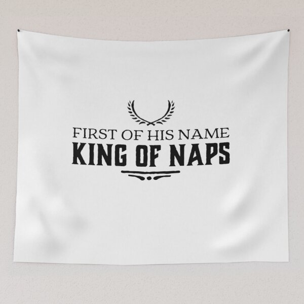 Item preview, First of his name, King of Naps designed and sold by tgislayer.