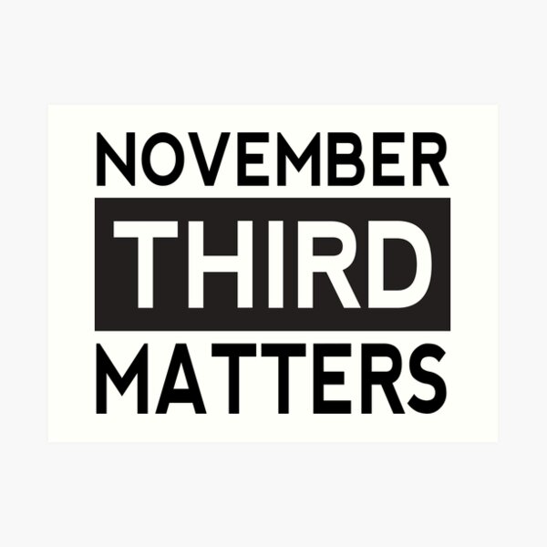 November Third Matters Art Print