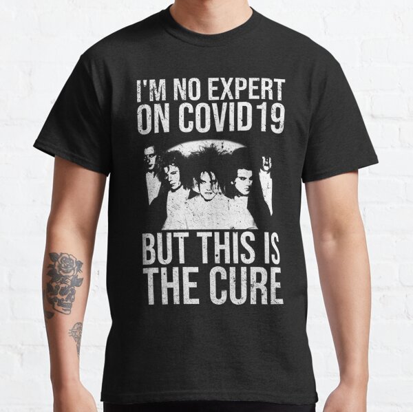 The Cure. Funny, Sarcastic, Fun Design. Classic T-Shirt