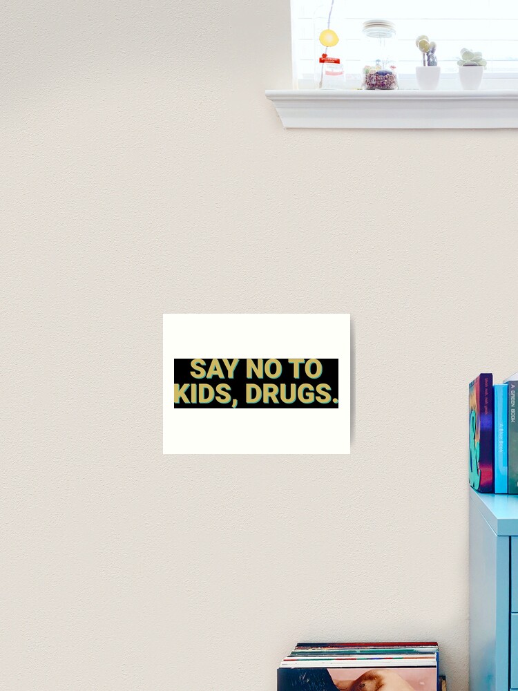 Impression Artistique Dites Non Aux Enfants Drogues Citation Humoristique Anti Drogue Par Soursoul99 Redbubble