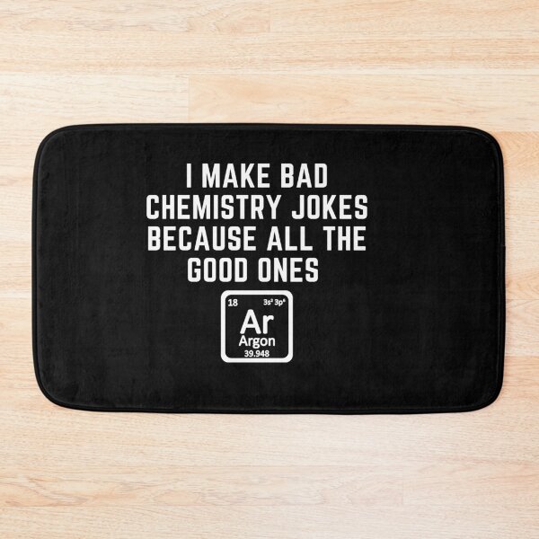 Item preview, I make bad chemistry jokes because the good ones argon designed and sold by Vaishnavi Deo.