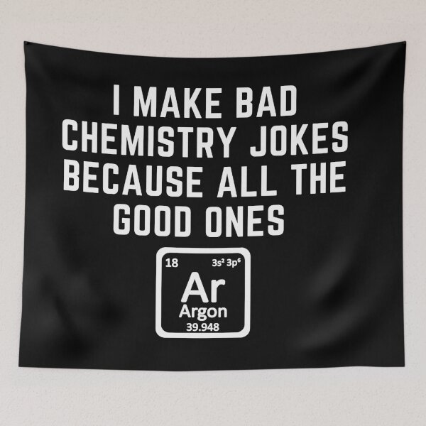 Item preview, I make bad chemistry jokes because the good ones argon designed and sold by Vaishnavi Deo.