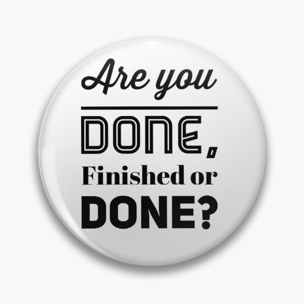Item preview, are you done, finished or done? designed and sold by tgislayer.