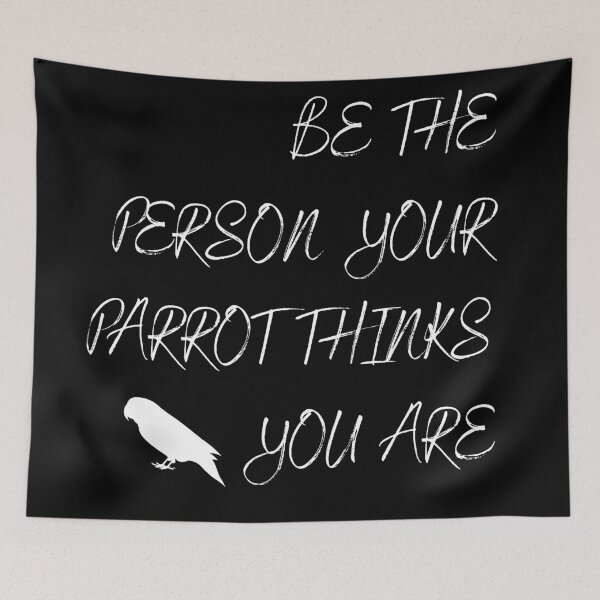 Item preview, Be the person your parrot think you are quote white designed and sold by L'Atelier Oranjade.